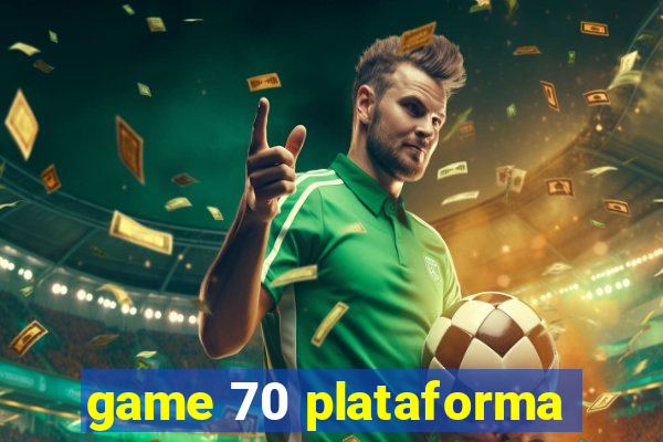 game 70 plataforma